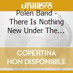 Polen Band - There Is Nothing New Under The Sun, Vol. 1 cd