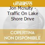 Jon Mcnulty - Traffic On Lake Shore Drive cd