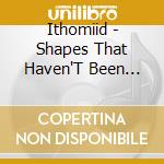 Ithomiid - Shapes That Haven'T Been Made Colors That Have Yet cd