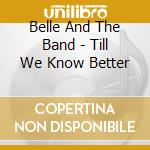 Belle And The Band - Till We Know Better