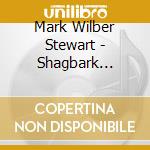 Mark Wilber Stewart - Shagbark Hickory cd musicale di Mark Wilber Stewart