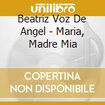 Beatriz Voz De Angel - Maria, Madre Mia cd