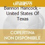 Bannon Hancock - United States Of Texas cd