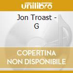 Jon Troast - G cd musicale di Jon Troast