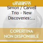 Simon / Carvell Trio - New Discoveries: Carvell Trio cd musicale di Simon / Carvell Trio