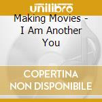 Making Movies - I Am Another You cd musicale di Making Movies