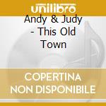 Andy & Judy - This Old Town cd