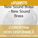 New Sound Brass - New Sound Brass cd musicale di New Sound Brass