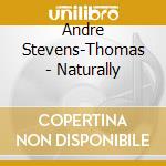 Andre Stevens-Thomas - Naturally cd