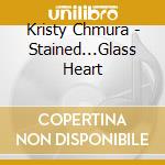 Kristy Chmura - Stained...Glass Heart cd