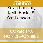 Kevin Larsson, Keith Banks & Karl Larsson - Legacy: A Musical (Original Cast) cd