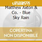 Matthew Axton & Co. - Blue Sky Rain cd