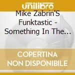 Mike Zabrin'S Funktastic - Something In The Water cd musicale di Mike Zabrin'S Funktastic