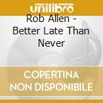 Rob Allen - Better Late Than Never