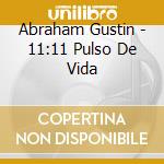 Abraham Gustin - 11:11 Pulso De Vida cd musicale di Abraham Gustin