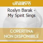 Roslyn Barak - My Spirit Sings cd musicale di Roslyn Barak