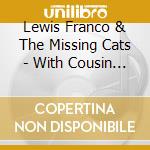 Lewis Franco & The Missing Cats - With Cousin Joe, Sonny Joe And Grampa Joe (Feat. The Brown Eyed Girls) cd