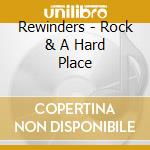 Rewinders - Rock & A Hard Place cd