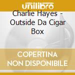 Charlie Hayes - Outside Da Cigar Box cd