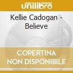 Kellie Cadogan - Believe cd