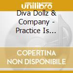 Diva Dollz & Company - Practice Is Over.. Let The Games Begin cd