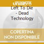 Left To Die - Dead Technology cd