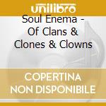 Soul Enema - Of Clans & Clones & Clowns cd