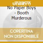 No Paper Boys - Booth Murderous cd