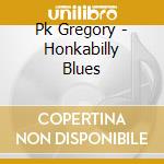 Pk Gregory - Honkabilly Blues cd