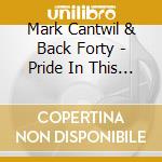 Mark Cantwil & Back Forty - Pride In This Name cd