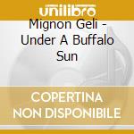 Mignon Geli - Under A Buffalo Sun cd