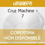 Cruz Machine - 7 cd