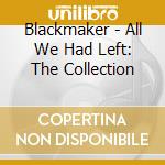 Blackmaker - All We Had Left: The Collection cd