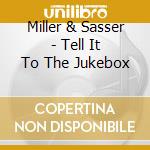 Miller & Sasser - Tell It To The Jukebox cd
