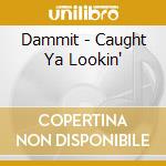 Dammit - Caught Ya Lookin' cd