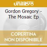 Gordon Gregory - The Mosaic Ep cd musicale di Gordon Gregory