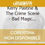 Kerry Pastine & The Crime Scene - Bad Magic Baby cd