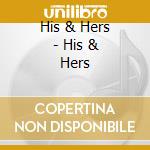 His & Hers - His & Hers cd