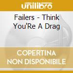 Failers - Think You'Re A Drag cd