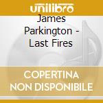 James Parkington - Last Fires cd