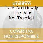 Frank And Howdy - The Road Not Traveled cd