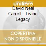 David Neal Carroll - Living Legacy cd
