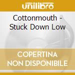 Cottonmouth - Stuck Down Low cd