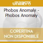Phobos Anomaly - Phobos Anomaly cd