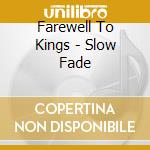 Farewell To Kings - Slow Fade cd musicale di Farewell To Kings