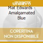 Mat Edwards - Amalgamated Blue cd