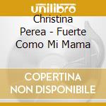 Christina Perea - Fuerte Como Mi Mama cd