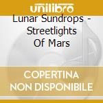 Lunar Sundrops - Streetlights Of Mars cd