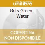Grits Green - Water cd musicale di Grits Green