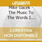 Mike Gacek - The Music To The Words I Write cd